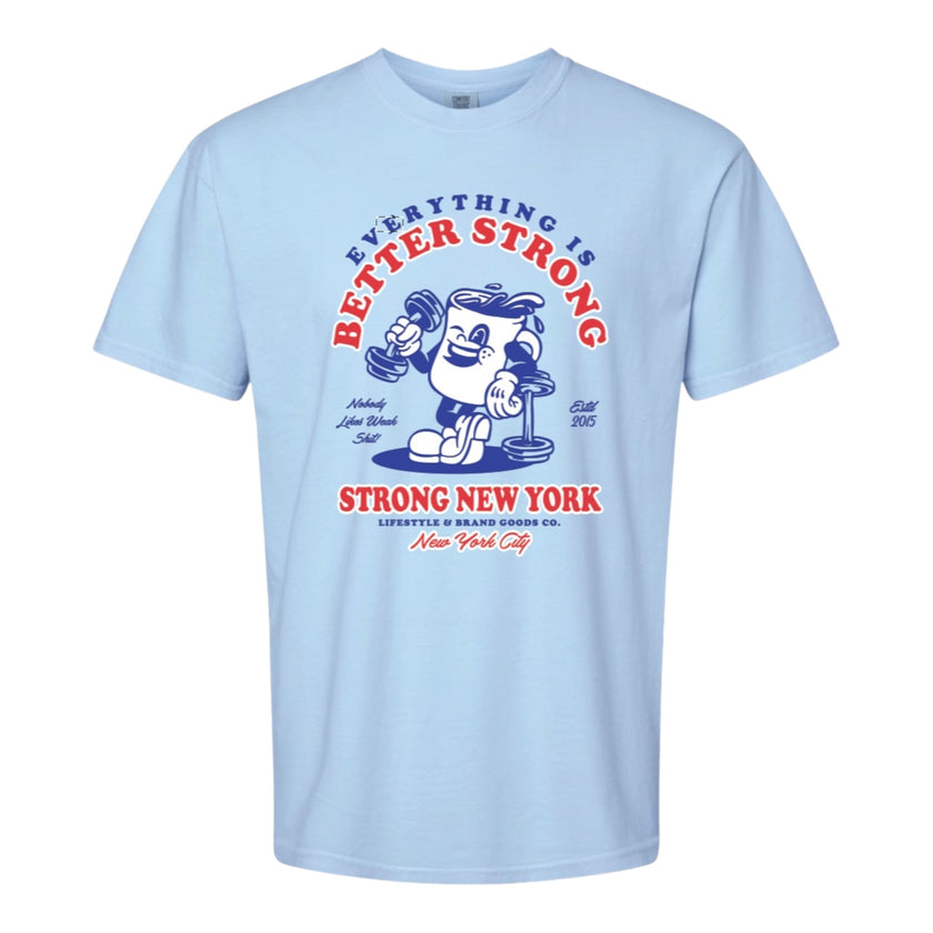 Everything is Better Stronger T-Shirt